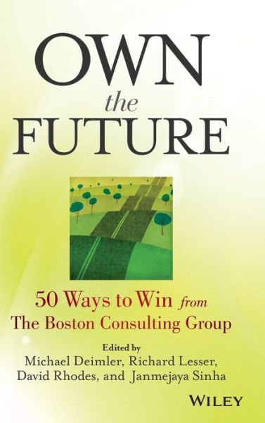 Own the Future: 50 Ways to Win from The Boston Consulting Group