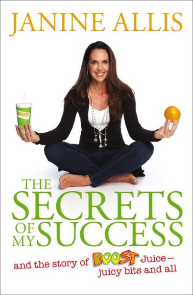 The Secrets of My Success: The Story of Boost Juice, Juicy Bits and All