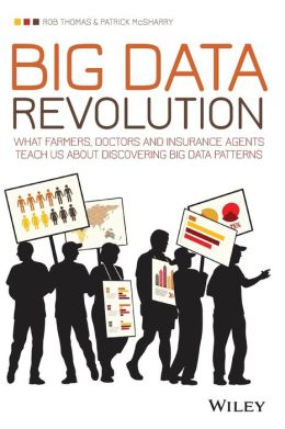 Big Data Revolution: What Farmers, Doctors, and Insurance Agents Can Teach Us about Patterns in Big Data