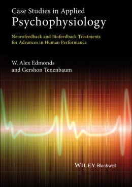 Case Studies in Applied Psychophysiology: Neurofeedback and Biofeedback Treatments for Advances in Human Performance