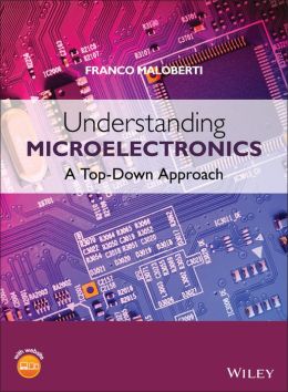 Understanding Microelectronics: A Top-Down Approach