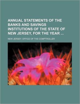 Annual Statements of the Banks and Savings Institutions of the State of New Jersey, for the Year