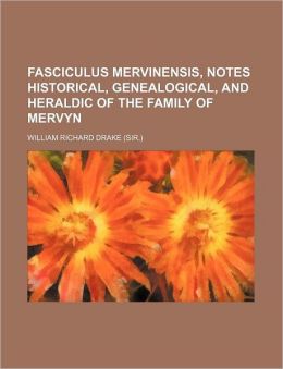 Fasciculus Mervinensis, Notes Historical, Genealogical, and Heraldic of the Family of Mervyn
