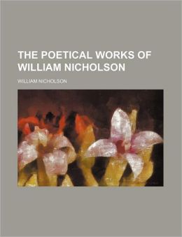 The Poetical Works of William Nicholson