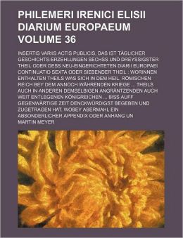 Philemeri Irenici Elisii Diarium Europaeum Volume 36; Insertis Variis Actis Publicis