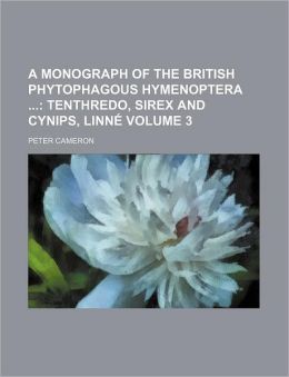 A Monograph of the British Phytophagous Hymenoptera Volume 3; Tenthredo, Sirex and Cynips, Linné