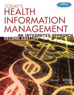 Today's Health Information Management: An Integrated Approach Dana C. McWay