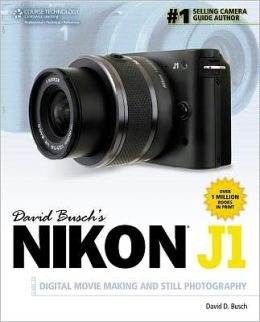 David Busch's Nikon J1 Guide to Digital Movie Making and Still Photography David D. Busch
