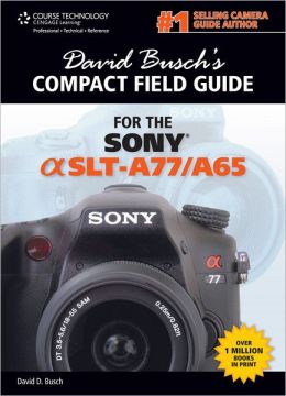 David Busch's Compact Field Guide for the Sony Alpha SLT-A77/A65