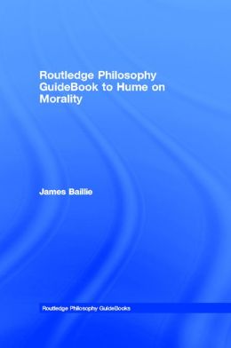 Routledge Philosophy GuideBook to Hume on Morality James Baillie
