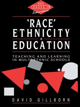Race, Ethnicity and Education: Teaching and Learning in Multi-Ethnic Schools David Gillborn