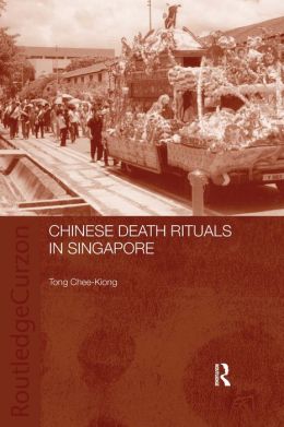 Chinese Death Rituals in Singapore Tong Chee Kiong