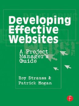 Developing Effective Websites: A Project Manager's Guide Roy Strauss and Patrick Hogan