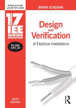 17th Edition IEE Wiring Regulations: Design and Verification of Electrical Installations Brian Scaddan