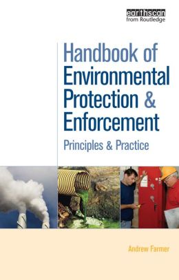 Handbook of Environmental Protection and Enforcement: Principles and Practice Andrew Farmer