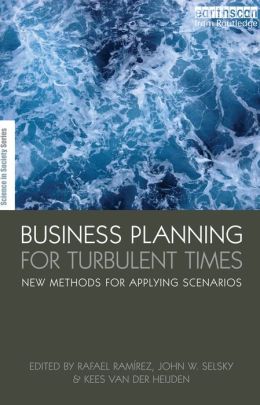 Business Planning for Turbulent Times: New Methods for Applying Scenarios
