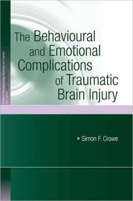 The Behavioural and Emotional Complications of Traumatic Brain Injury Simon F. Crowe