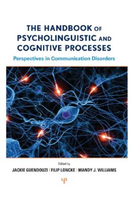 The Handbook of Psycholinguistic and Cognitive Processes: Perspectives in Communication Disorders Jackie Guendouzi, Filip Loncke and Mandy J. Williams