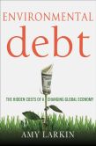 Book Cover Image. Title: Environmental Debt:  The Hidden Costs of a Changing Global Economy, Author: Amy Larkin