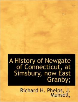 A History of Newgate of Connecticut, at Simsbury, now East Granby;