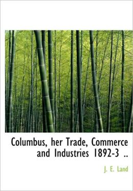 Columbus, her Trade, Commerce and Industries 1892-3 ..