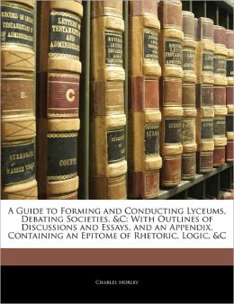 A Guide To Forming And Conducting Lyceums, Debating Societies, &C