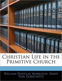 Christian Life In The Primitive Church