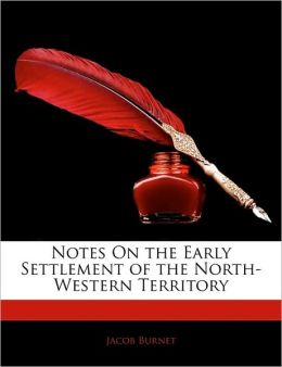 Notes On The Early Settlement Of The North-Western Territory