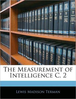 The Measurement of Intelligence C. 2 Lewis Madison Terman