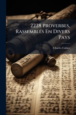 2228 Proverbes, Rassembls En Divers Pays