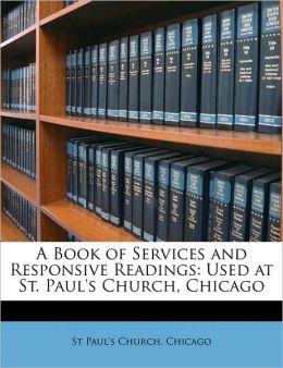 A Book of Services and Responsive Readings: Used at St. Paul's Church, Chicago