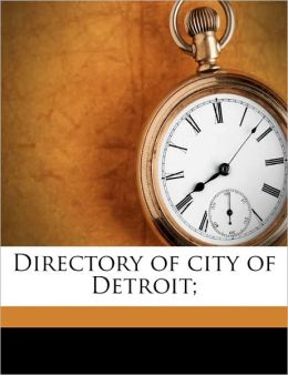 Directory of city of Detroit James H. [from old catalog] Wellings