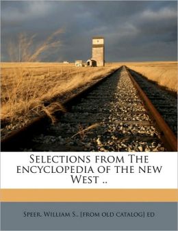 Selections from The encyclopedia of the new West ..