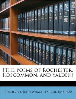 [The poems of Rochester, Roscommon, and Yalden] John Wilmot Earl of 1647-16 Rochester