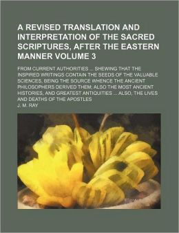 A Revised Translation and Interpretation of the Sacred Scriptures, After the Eastern Manner