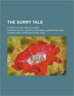 The Sorry Tale: A Story of the Time of Christ Patience Worth