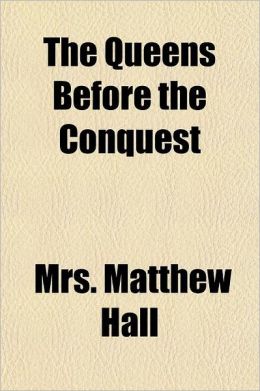 The Queens Before the Conquest Volume 1