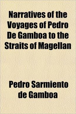 Narratives of the Voyages of Pedro de Gamboa to the Straits of Magellan