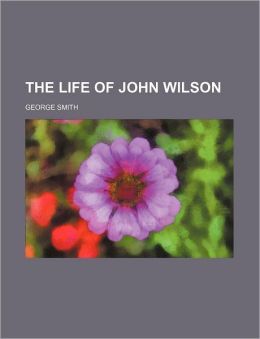 The Life of John Wilson
