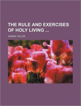 The Rule And Exercises Of Holy Living