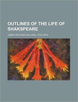 Outlines of the Life of Shakspeare (Volume 1)