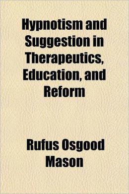 Hypnotism and Suggestion in Therapeutics, Education, and Reform