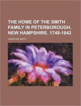 The Home of the Smith Family in Peterborough, New Hampshire. 1749-1842