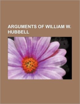 Arguments of William W. Hubbell