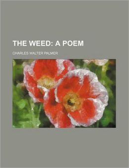 The Weed; A Poem