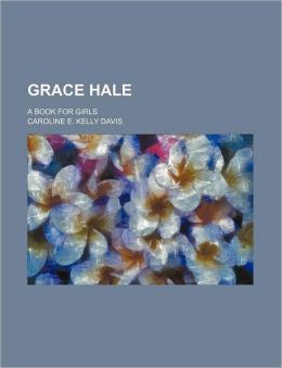 Grace Hale; A Book for Girls