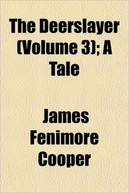 The Deerslayer (Volume 3); A Tale
