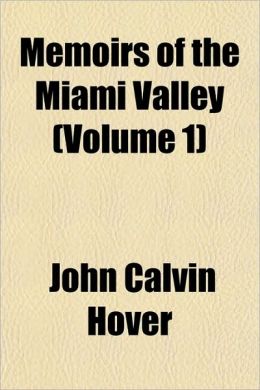 Memoirs of the Miami Valley (Volume 1) John Calvin Hover