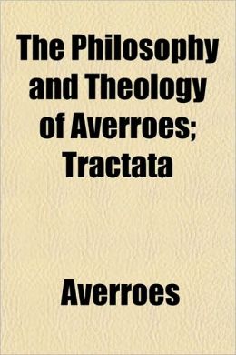 The Philosophy and Theology of Averroes; Tractata