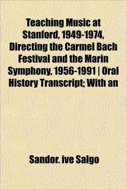 Teaching Music at Stanford, 1949-1974, Directing the Carmel Bach Festival and the Marin Symphony, 1956-1991, Oral History Transcript